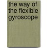 The Way Of The Flexible Gyroscope by S. Arnold