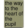 The Way To The Heart Of The Pupil door John Remsen Bishop