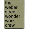 The Weber Street Wonder Work Crew by Maxwell Newhouse