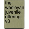 The Wesleyan Juvenile Offering V3 by Wesleyan Methodist Missionary Society