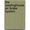 The Westinghouse Air Brake System door Anonymous Anonymous