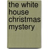 The White House Christmas Mystery door Carole Marsh