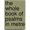 The Whole Book Of Psalms In Metre door Anonymous Anonymous