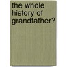 The Whole History Of Grandfather? by Nathaniel Hawthorne
