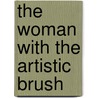 The Woman With The Artistic Brush by Kim Marie Vaz