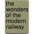 The Wonders Of The Modern Railway