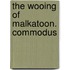 The Wooing Of Malkatoon. Commodus