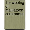 The Wooing Of Malkatoon. Commodus door Lewis Wallace
