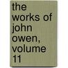 The Works Of John Owen, Volume 11 door John Owen