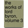The Works Of Lord Byron, Volume 3 door Lord George Gordon Byron