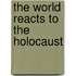 The World Reacts To The Holocaust