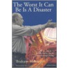 The Worst It Can Be Is A Disaster door Braham Murray