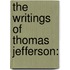 The Writings Of Thomas Jefferson: