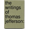 The Writings Of Thomas Jefferson: door Thomas Jefferson