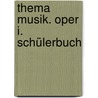 Thema Musik. Oper I. Schülerbuch door Onbekend