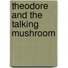 Theodore and the Talking Mushroom by Leo Lionni