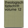 Theologisch Tijdschrift Volume 12 by . Anonymous
