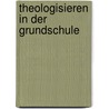 Theologisieren in der Grundschule by Ulrike Itze