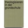 Theologisieren in der Grundschule door Ulrike Itze