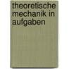Theoretische Mechanik In Aufgaben door R. Tiebel