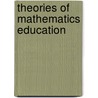 Theories Of Mathematics Education by Unknown