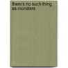 There's No Such Thing As Monsters by Steve Smaleman