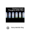 Thinking God's Thoughts After Him door Henry Melville King