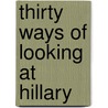 Thirty Ways of Looking at Hillary door Susan Morrison