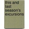 This And Last Season's Excursions door Christopher Beale