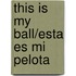 This Is My Ball/Esta Es Mi Pelota
