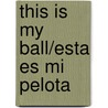 This Is My Ball/Esta Es Mi Pelota door Amanda Hudson