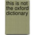 This Is Not The Oxford Dictionary