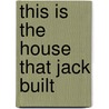 This Is The House That Jack Built by Unknown
