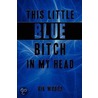 This Little Blue Bitch in My Head door Woods Rik