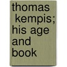 Thomas   Kempis; His Age And Book door Jean Gerson