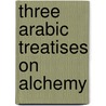 Three Arabic Treatises on Alchemy by Muhammad Bin Umail