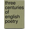 Three Centuries Of English Poetry door Rosaline Orme Masson