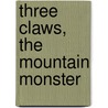 Three Claws, the Mountain Monster door Cari Meister
