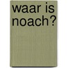 Waar is Noach?
