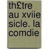 Th£tre Au Xviie Sicle. La Comdie by Victor Fournel
