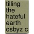 Tilling The Hateful Earth Osbyz C