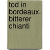 Tod in Bordeaux. Bitterer Chianti door Paul Grote
