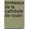 Tombeaux de La Cathdrale de Rouen door Onbekend