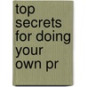 Top Secrets For Doing Your Own Pr by Ph.D. Gini Graham Scott