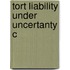 Tort Liability Under Uncertanty C
