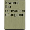 Towards The Conversion Of England door Geoff Pearson