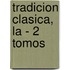 Tradicion Clasica, La - 2 Tomos
