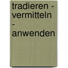 Tradieren - Vermitteln - Anwenden door Onbekend