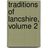 Traditions of Lancshire, Volume 2 door John Roby