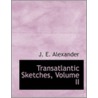 Transatlantic Sketches, Volume Ii door J.E. Alexander
